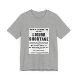 POP Culture Classics Liquor Shortage Unisex Jersey Short Sleeve T-Shirt