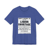 POP Culture Classics Liquor Shortage Unisex Jersey Short Sleeve T-Shirt