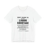 POP Culture Classics Liquor Shortage Unisex Jersey Short Sleeve T-Shirt