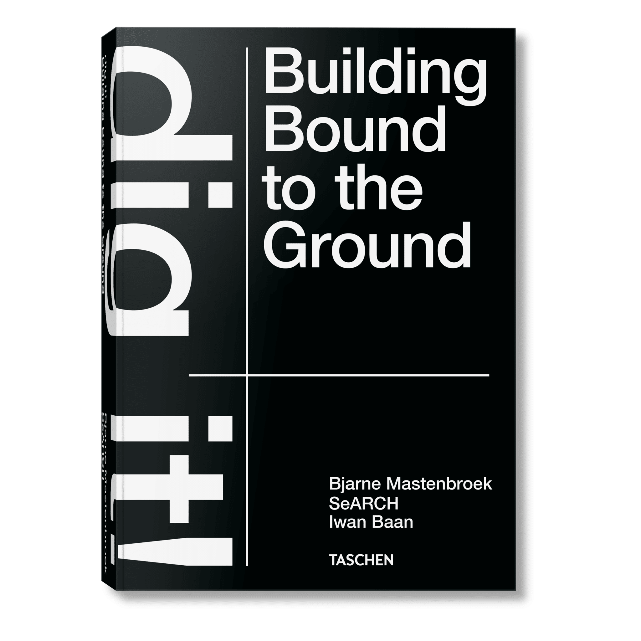 Bjarne Mastenbroek. Dig it! Building Bound to the Ground (English)-POPvault