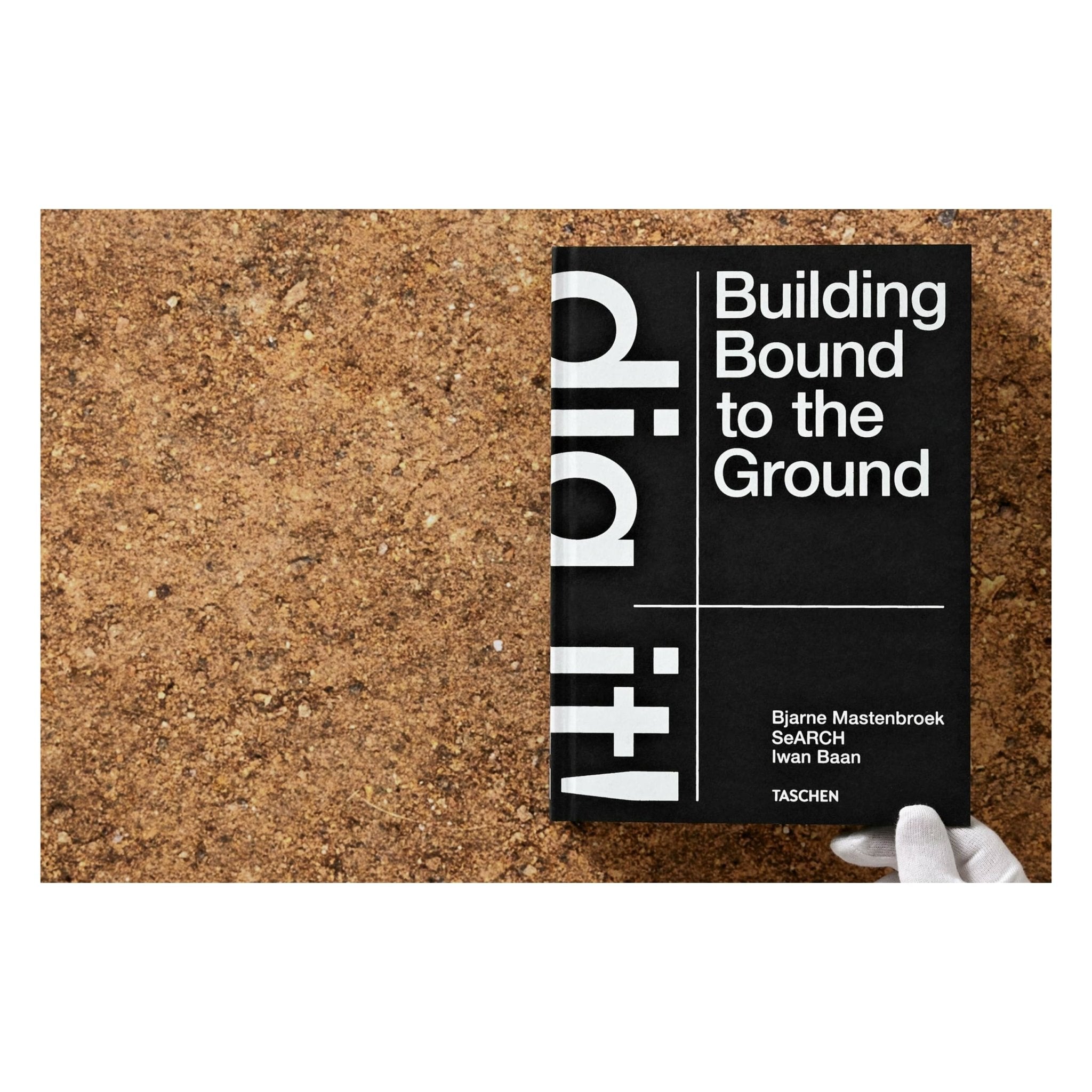 Bjarne Mastenbroek. Dig it! Building Bound to the Ground (English)-POPvault