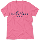 I Love My Blue Collar Man T-Shirt - POPvault
