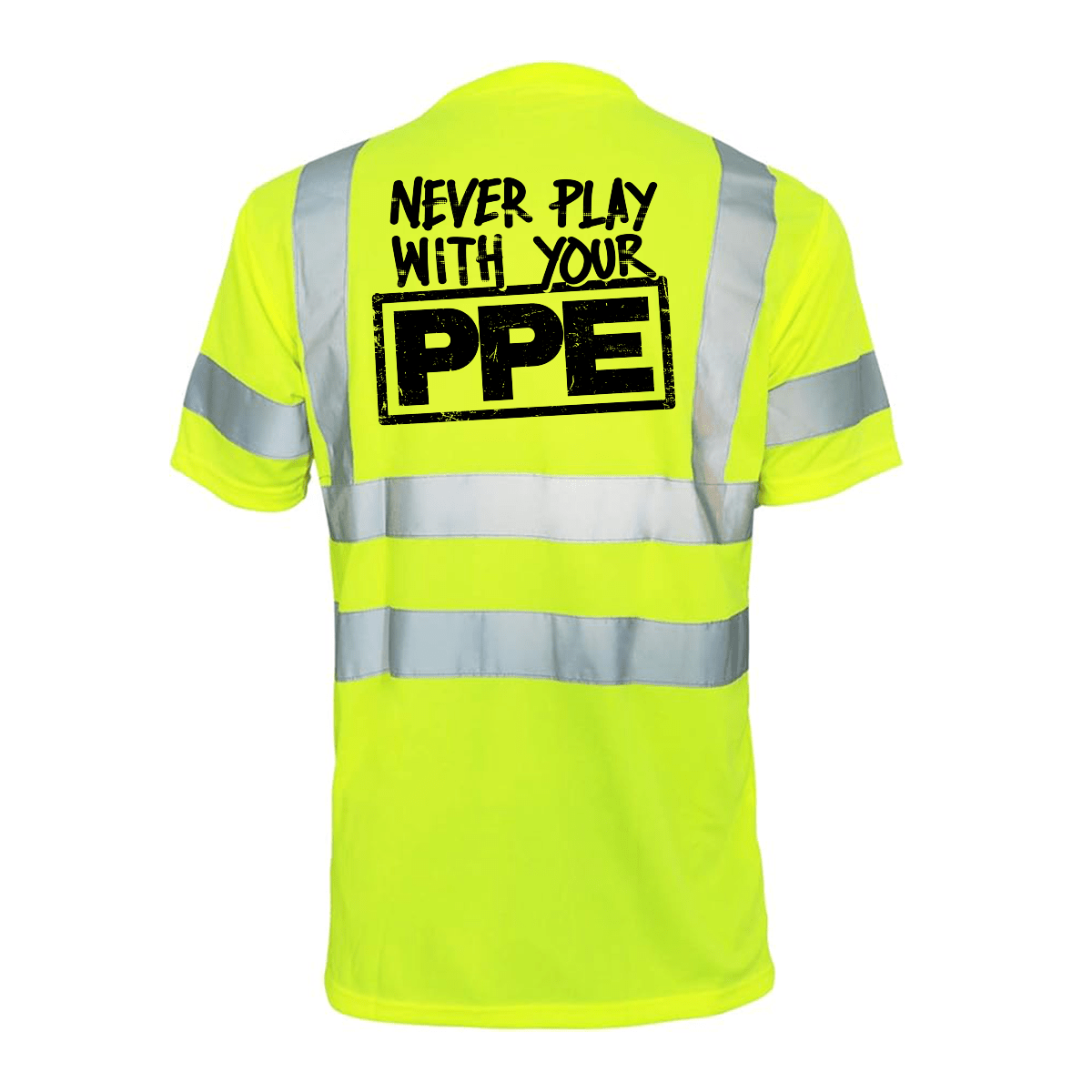 Never Play With Your PPE - Reflective Safety T-Shirt - POPvault