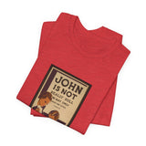 POP Culture Classics John Is Not Dull Unisex Jersey Short Sleeve T-Shirt - POPvault