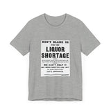 POP Culture Classics Liquor Shortage Unisex Jersey Short Sleeve T-Shirt - POPvault