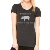 Women's I Was Bacon Before It Was Cool T-Shirt - POPvault